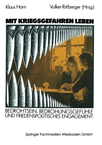 Mit Kriegsgefahren leben: Bedrohtsein, Bedrohungsgefühle Und Friedenspolitisches Engagement