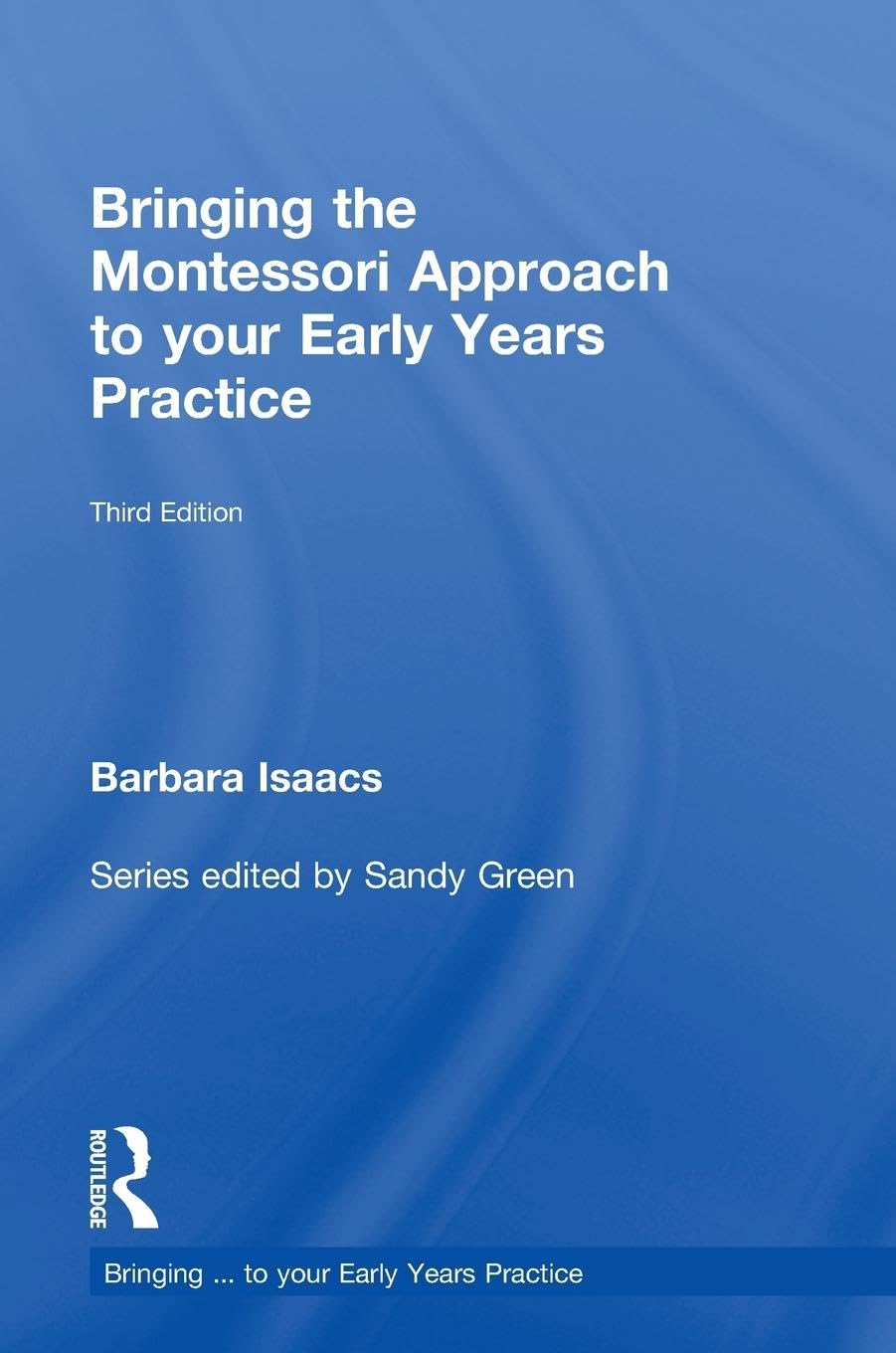 Bringing the Montessori Approach to your Early Years Practice (Bringing ... to Your Early Years Practice)