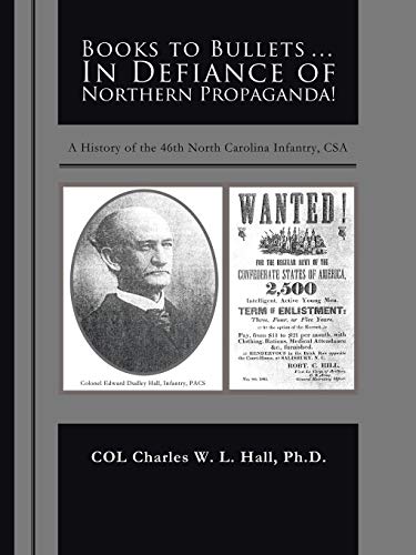 Books to Bullets . . . In Defiance of Northern Propaganda!: A History of the 46th North Carolina Infantry, CSA