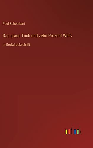 Das graue Tuch und zehn Prozent Weiß: in Großdruckschrift