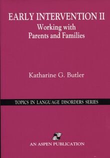 Early Intervention II: Working With Parents and Families (Topics in Language Disorders Series)