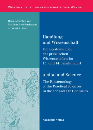 Handlung und Wissenschaft - Action and Science: Die Epistemologie der praktischen Wissenschaften im 13. und 14. Jahrhundert - The Epistemology of the ... Und Gesellschaftlicher Wandel, Band 29)
