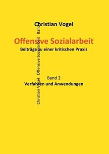 Offensive Sozialarbeit: Beiträge zu einer kritischen Praxis. Band 2: Verfahren und Anwendungen