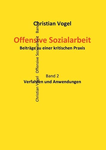 Offensive Sozialarbeit: Beiträge zu einer kritischen Praxis. Band 2: Verfahren und Anwendungen
