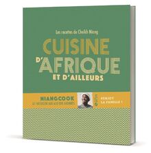 Cuisine d'Afrique et d'ailleurs : les recettes de Cheikh Niang : #enjoy la famille !