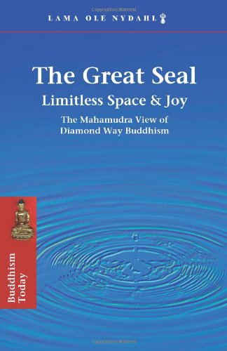 The Great Seal: Limitless Space & Joy: The Mahamudra View of Diamond Way Buddhism