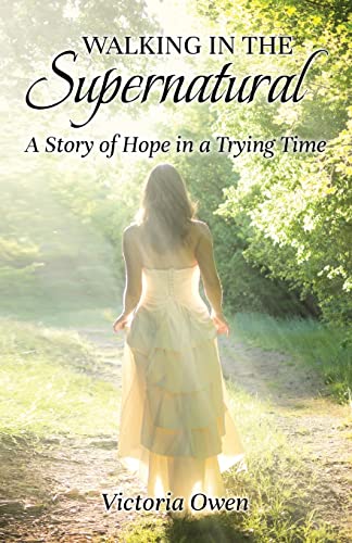 Walking in the Supernatural: A Story of Hope in a Trying Time