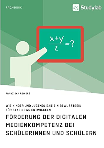 Förderung der digitalen Medienkompetenz bei Schülerinnen und Schülern. Wie Kinder und Jugendliche ein Bewusstsein für Fake News entwickeln
