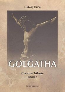 Golgatha: Der Leidensweg des Nazareners (Christus-Trilogie)