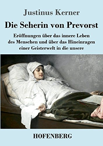 Die Seherin von Prevorst: Eröffnungen über das innere Leben des Menschen und über das Hineinragen einer Geisterwelt in die unsere