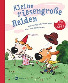 Kleine riesengroße Helden: Mutmachgeschichten zum Vor- und Selberlesen