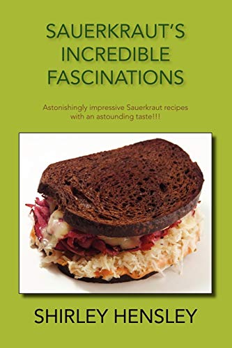 Sauerkraut's Incredible Fascinations: Astonishingly impressive Sauerkraut recipes with an astounding taste!