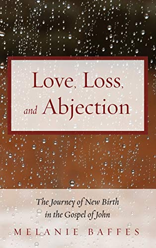 Love, Loss, and Abjection: The Journey of New Birth in the Gospel of John