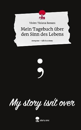 Mein Tagebuch über den Sinn des Lebens. Life is a Story - story.one