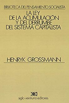 LA LEY DE LA ACUMULACION Y DEL DERRUMBE DEL SISTEMA CAPITALISTA: Una teoría de la crisis (Biblioteca del pensamiento socialista)