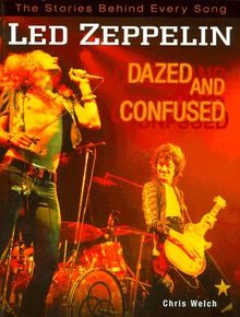 Led Zeppelin. Dazed and Confused. The Stories behind every Song von Welch, Chris | Buch | Zustand sehr gut