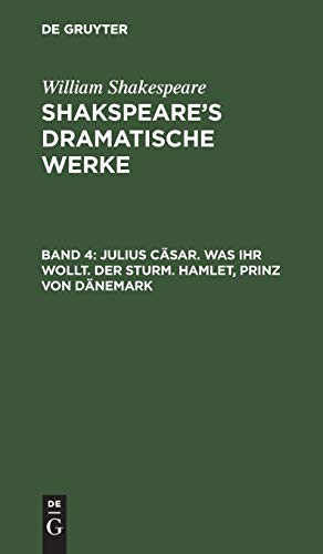 Julius Cäsar. Was ihr wollt. Der Sturm. Hamlet, Prinz von Dänemark (William Shakespeare: Shakspeare’s dramatische Werke)