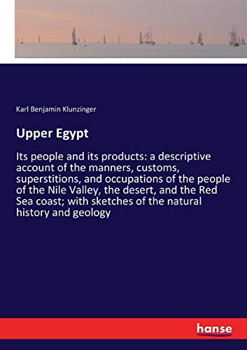 Upper Egypt: Its people and its products: a descriptive account of the manners, customs, superstitions, and occupations of the people of the Nile ... sketches of the natural history and geology
