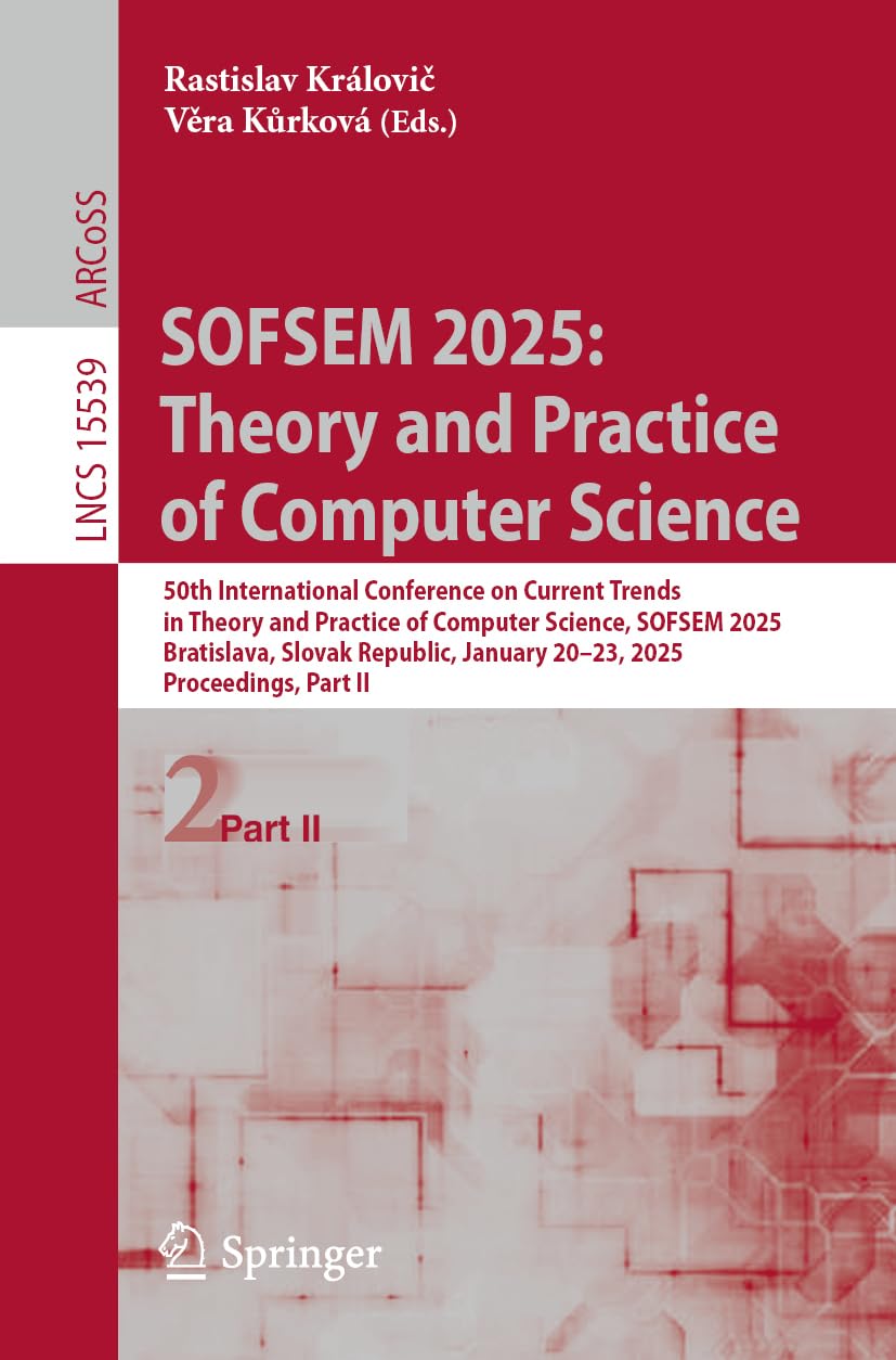 SOFSEM 2025: Theory and Practice of Computer Science: 50th International Conference on Current Trends in Theory and Practice of Computer Science, ... Notes in Computer Science, 15539, Band 15539)