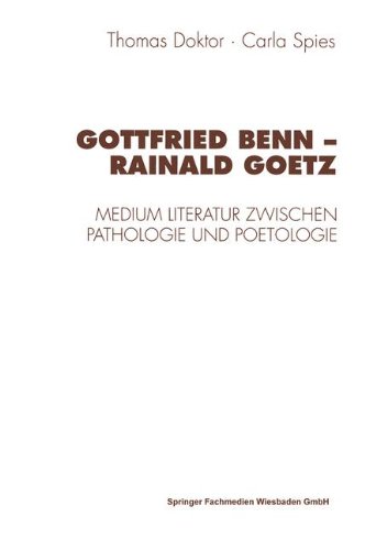 Gottfried Benn--Rainald Goetz: Medium Literatur Zwischen Pathologie Und Poetologie (German Edition)