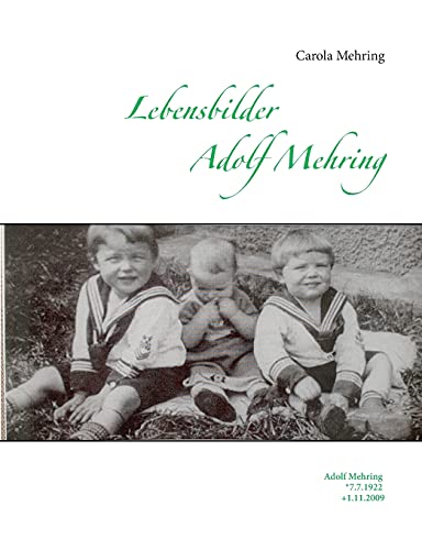 Lebensbilder Adolf Mehring: Adolf Mehring *7.7.1922 +1.11.2009