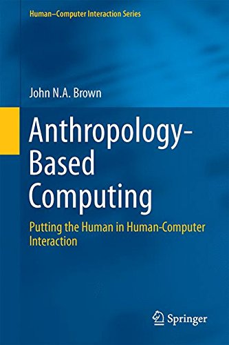 Anthropology-Based Computing: Putting the Human in Human-Computer Interaction (Human-Computer Interaction Series)