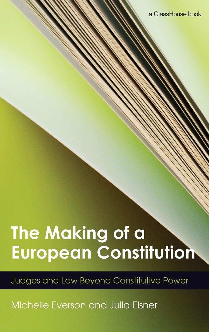The Making of a European Constitution: Judges and Law Beyond Constitutive Power