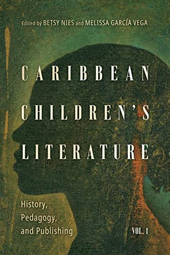 Caribbean Children's Literature, Volume 1: History, Pedagogy, and Publishing (Children's Literature Association Series, Band 1)