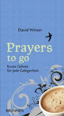 Prayers to go: Kurze Gebete für jede Gelegenheit