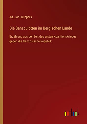 Die Sansculotten im Bergischen Lande: Erzählung aus der Zeit des ersten Koalitionskrieges gegen die französische Republik