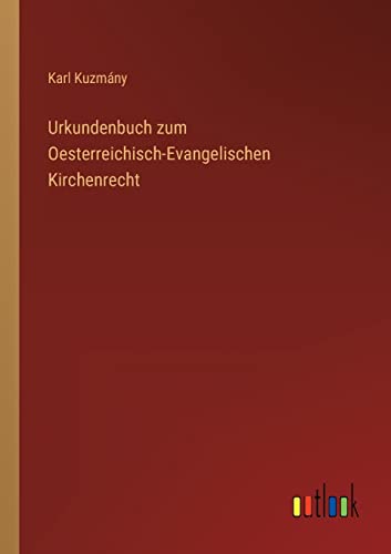 Urkundenbuch zum Oesterreichisch-Evangelischen Kirchenrecht