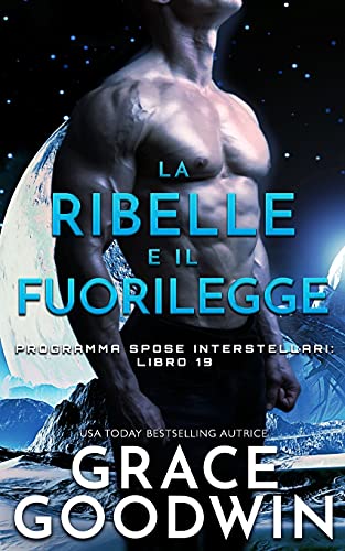 La ribelle e il fuorilegge (Programma Spose Interstellari, Band 19)