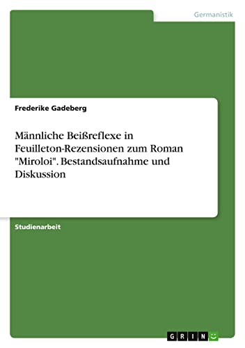 Männliche Beißreflexe in Feuilleton-Rezensionen zum Roman Miroloi. Bestandsaufnahme und Diskussion