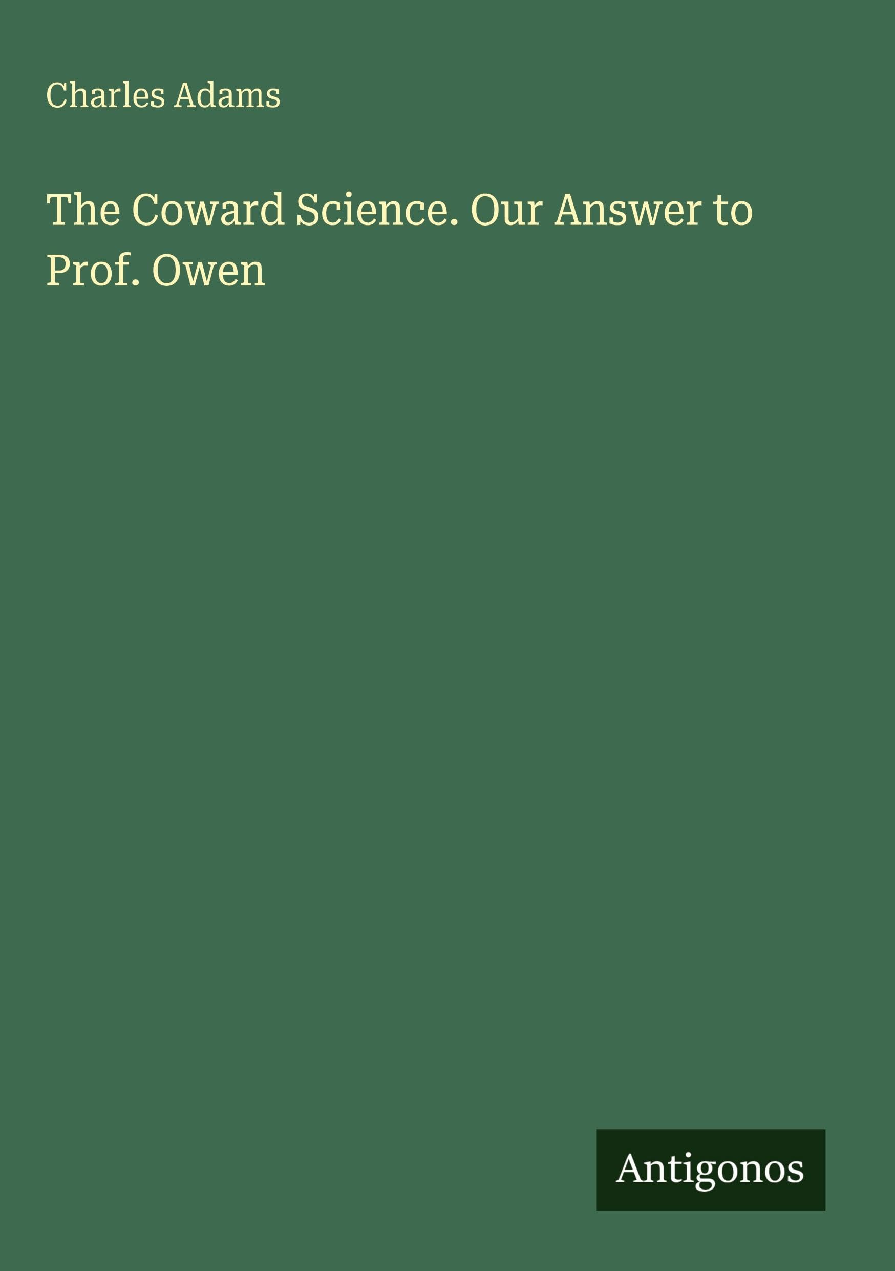 The Coward Science. Our Answer to Prof. Owen