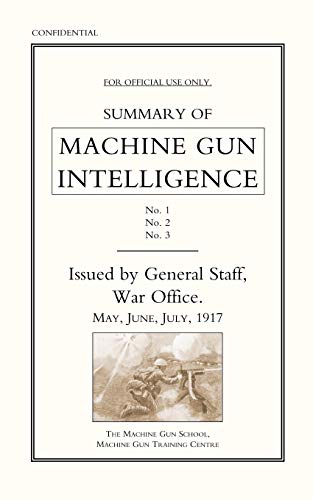 Summary of Machine Gun Intelligence, Nos. 1, 2, 3. May, June, July, 1917.