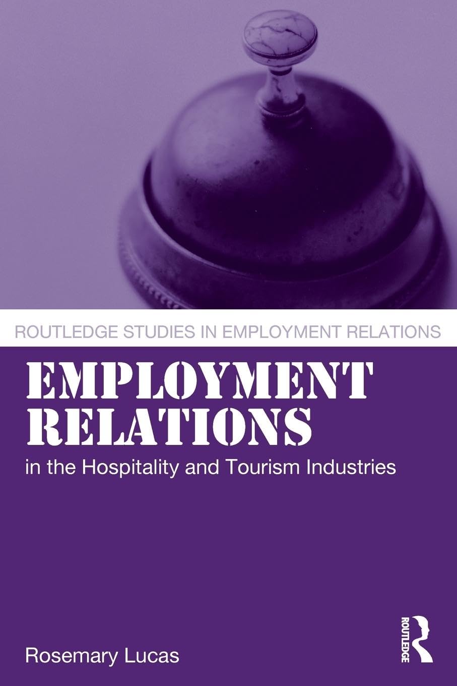 Employment Relations in the Hospitality and Tourism Industries (Routledge Studies in Employment Relations)