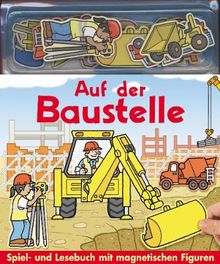 Auf der Baustelle: Spiel- und Lesebuch mit magnetischen Figuren