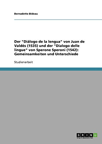 Der Diálogo de la lengua von Juan de Valdés (1535) und der Dialogo delle lingue von Sperone Speroni (1542): Gemeinsamkeiten und Unterschiede