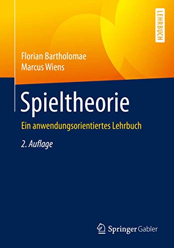 Spieltheorie: Ein anwendungsorientiertes Lehrbuch