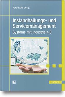 Instandhaltungs- und Servicemanagement: Systeme mit Industrie 4.0