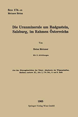 Die Uranminerale um Badgastein, Salzburg, im Rahmen Österreichs (Sitzungsberichte der Österreichischen Akademie der Wissenschaften)