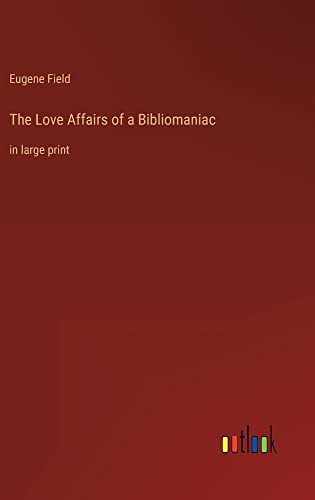 The Love Affairs of a Bibliomaniac: in large print