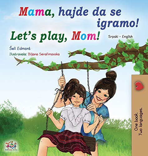 Let's play, Mom! (Serbian English Bilingual Book for Kids - Latin alphabet) (Serbian English Bilingual Book Collection - Latin)