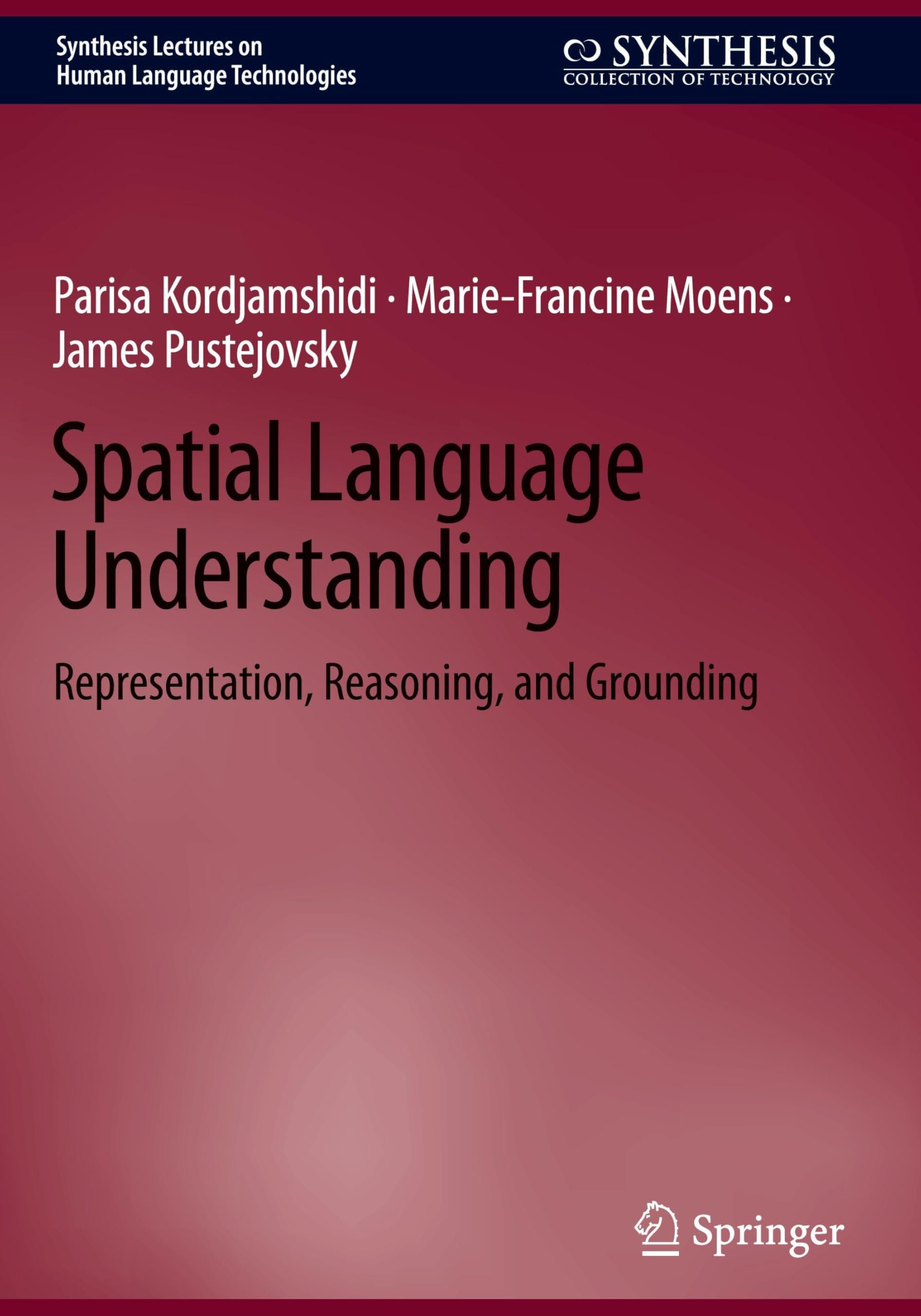 Spatial Language Understanding: Representation, Reasoning, and Grounding (Synthesis Lectures on Human Language Technologies)