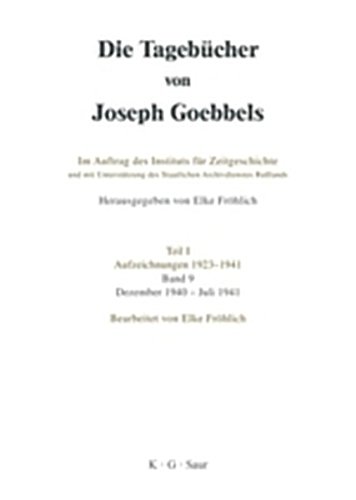 Die Tagebücher von Joseph Goebbels Teil 1. Aufzeichnungen 1923 - 1941 Bd.9 Dezember 1940 - Juli 1941