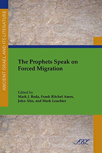 The Prophets Speak on Forced Migration (Society of Biblical Literature: Ancient Israel and Its Literature, Band 21)