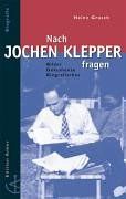 Nach Jochen Klepper fragen: Bilder - Dokumente - Biographisches
