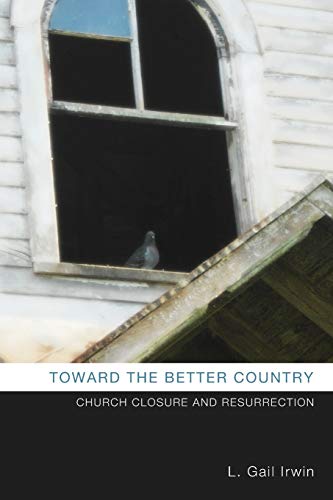 Toward the Better Country: Church Closure and Resurrection