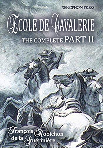 François Robichon de La Guérinière Ecole De Cavalerie Part Ii Expanded Edition, With An Appendix From Part I On The Bridle