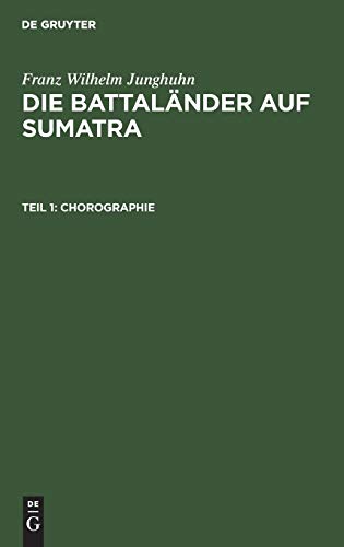 Chorographie: mit zehn Tafeln, aus: Die Battaländer auf Sumatra, Theil 1